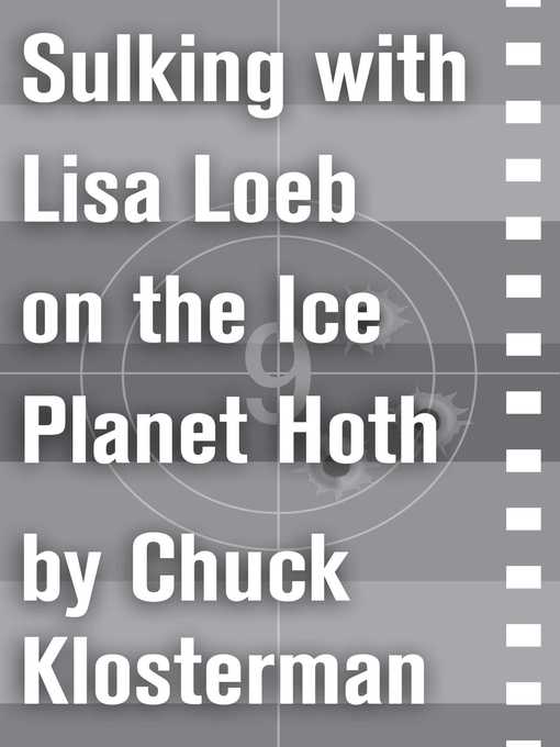 Title details for Sulking with Lisa Loeb on the Ice Planet Hoth by Chuck Klosterman - Wait list